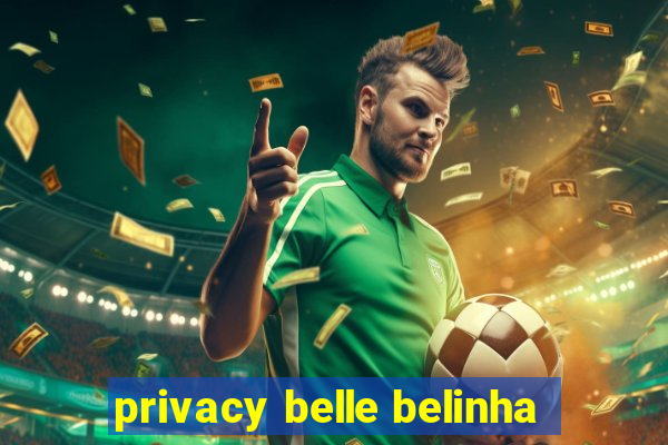 privacy belle belinha